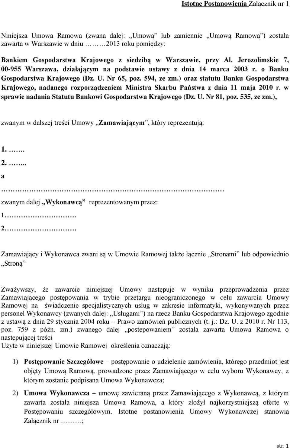 ) oraz statutu Banku Gospodarstwa Krajowego, nadanego rozporządzeniem Ministra Skarbu Państwa z dnia 11 maja 2010 r. w sprawie nadania Statutu Bankowi Gospodarstwa Krajowego (Dz. U. Nr 81, poz.