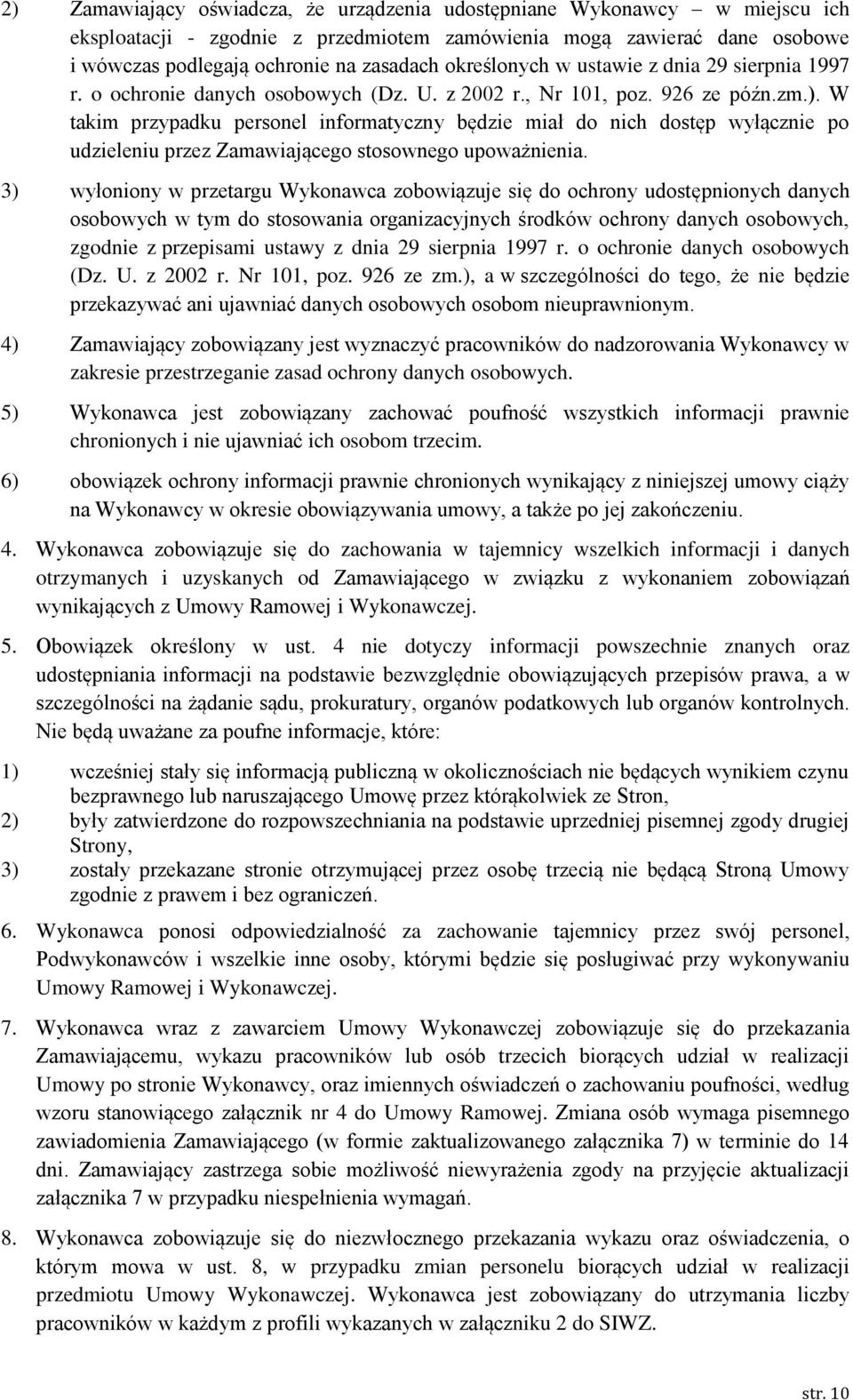 W takim przypadku personel informatyczny będzie miał do nich dostęp wyłącznie po udzieleniu przez Zamawiającego stosownego upoważnienia.