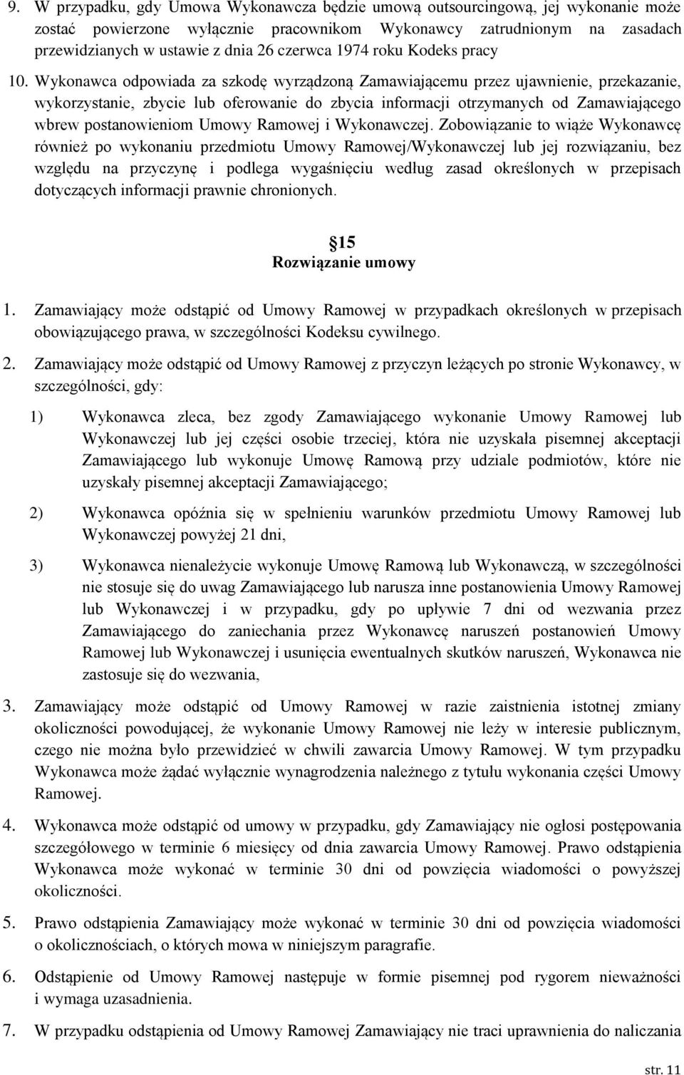 Wykonawca odpowiada za szkodę wyrządzoną Zamawiającemu przez ujawnienie, przekazanie, wykorzystanie, zbycie lub oferowanie do zbycia informacji otrzymanych od Zamawiającego wbrew postanowieniom Umowy