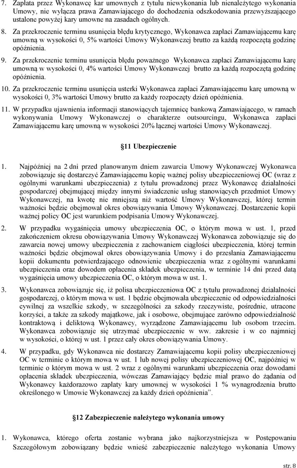 Za przekroczenie terminu usunięcia błędu krytycznego, Wykonawca zapłaci Zamawiającemu karę umowną w wysokości 0, 5% wartości Umowy Wykonawczej brutto za każdą rozpoczętą godzinę opóźnienia. 9.