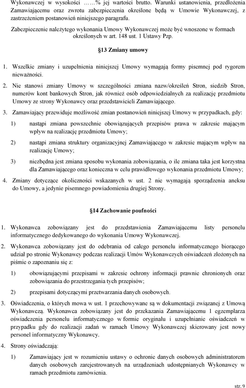 Zabezpieczenie należytego wykonania Umowy Wykonawczej może być wnoszone w formach określonych w art. 148 ust. 1 Ustawy Pzp. 13 Zmiany umowy 1.