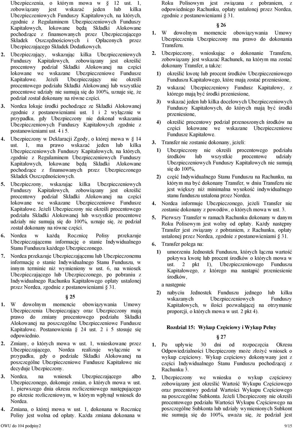 pochodzące z finansowanych przez Ubezpieczającego Składek Oszczędnościowych i Opłaconych przez Ubezpieczającego Składek Dodatkowych. 2.