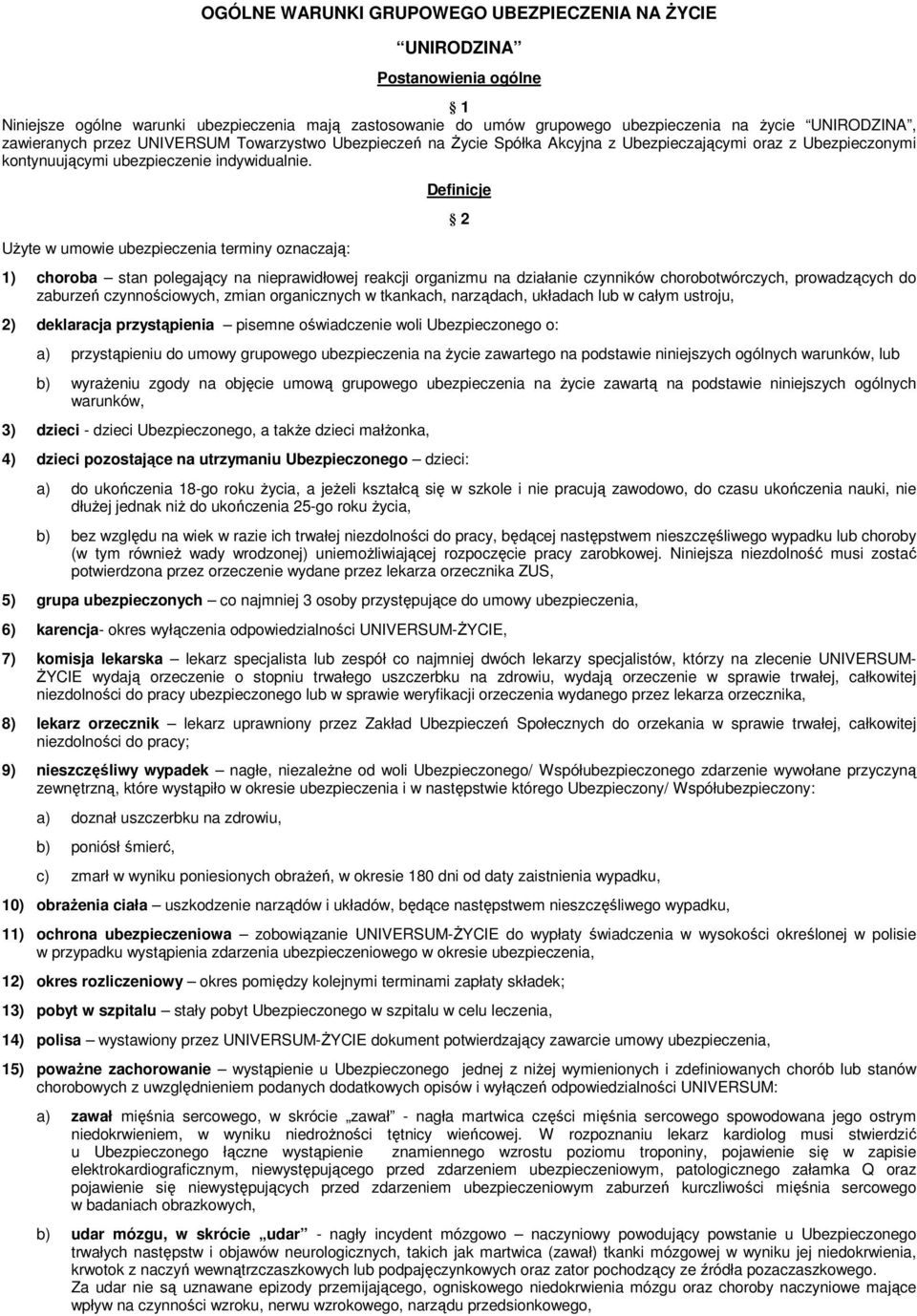 UŜyte w umowie ubezpieczenia terminy oznaczają: Definicje 2 1) choroba stan polegający na nieprawidłowej reakcji organizmu na działanie czynników chorobotwórczych, prowadzących do zaburzeń