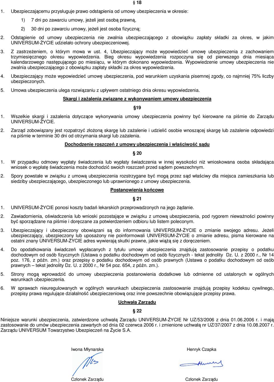 Z zastrzeŝeniem, o którym mowa w ust. 4, Ubezpieczający moŝe wypowiedzieć umowę ubezpieczenia z zachowaniem trzymiesięcznego okresu wypowiedzenia.