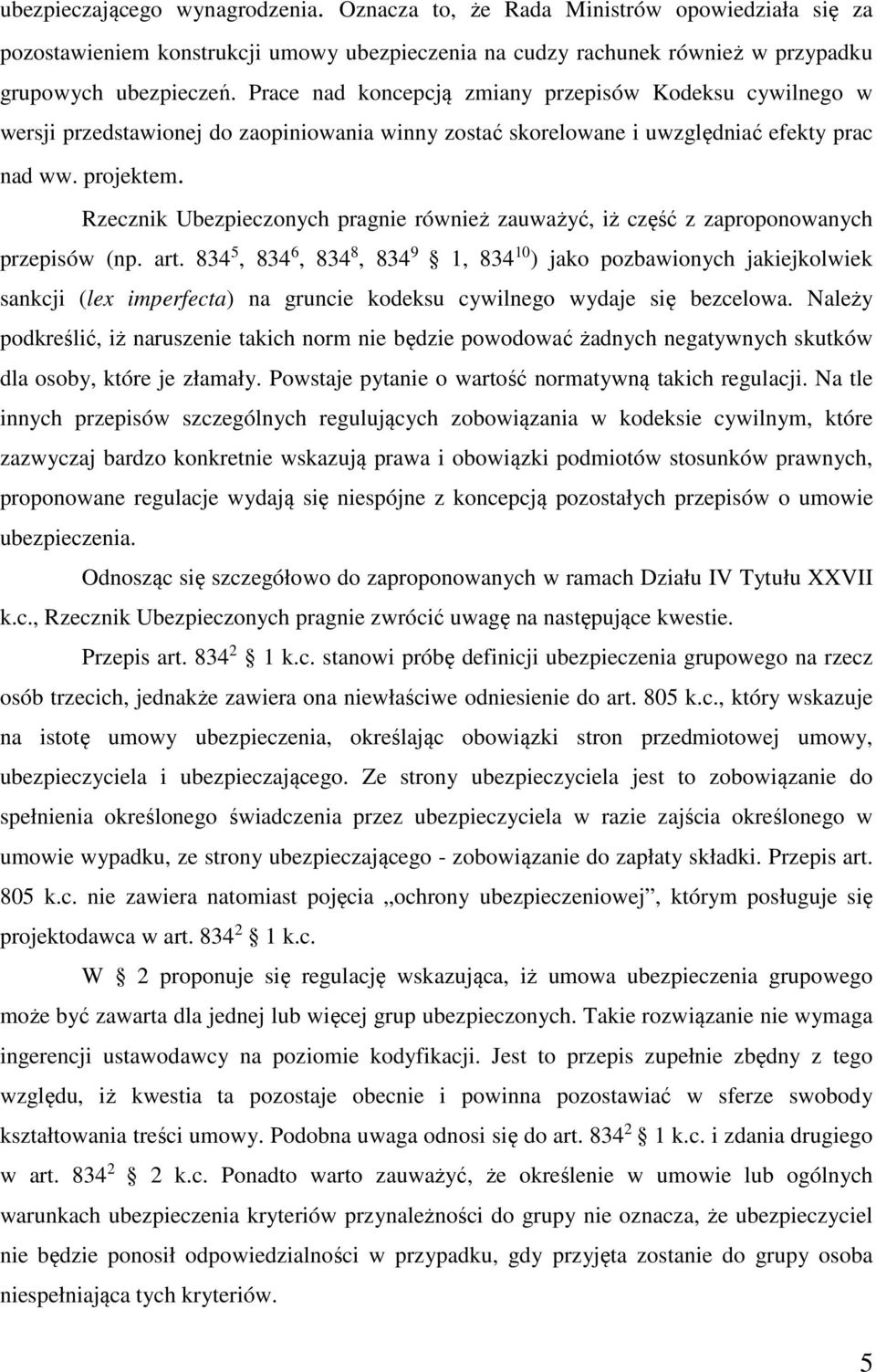 Rzecznik Ubezpieczonych pragnie również zauważyć, iż część z zaproponowanych przepisów (np. art.