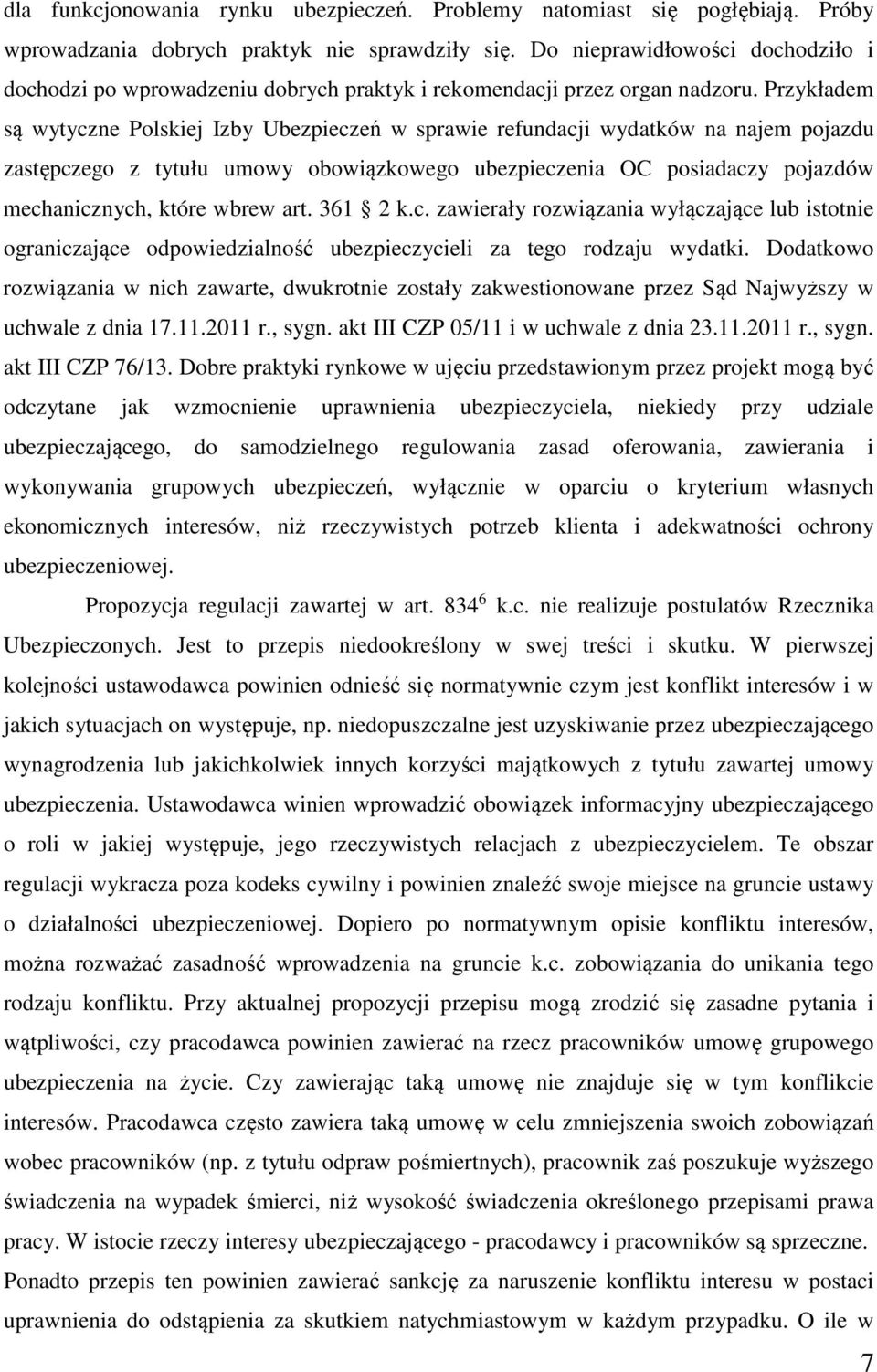 Przykładem są wytyczne Polskiej Izby Ubezpieczeń w sprawie refundacji wydatków na najem pojazdu zastępczego z tytułu umowy obowiązkowego ubezpieczenia OC posiadaczy pojazdów mechanicznych, które