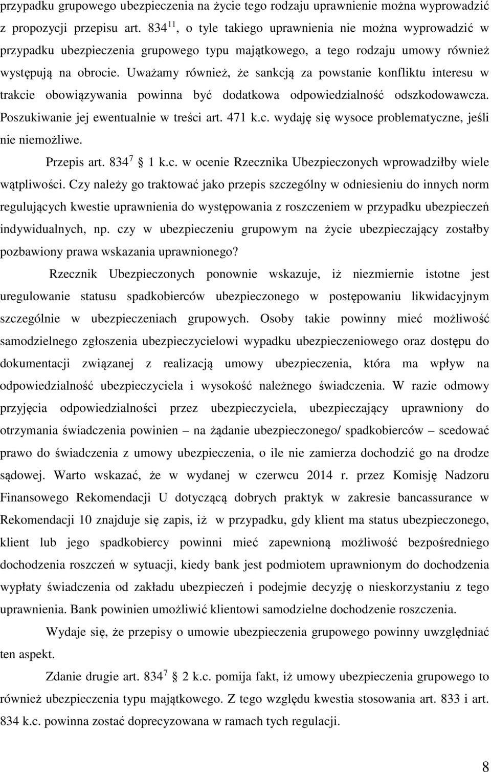 Uważamy również, że sankcją za powstanie konfliktu interesu w trakcie obowiązywania powinna być dodatkowa odpowiedzialność odszkodowawcza. Poszukiwanie jej ewentualnie w treści art. 471 k.c. wydaję się wysoce problematyczne, jeśli nie niemożliwe.