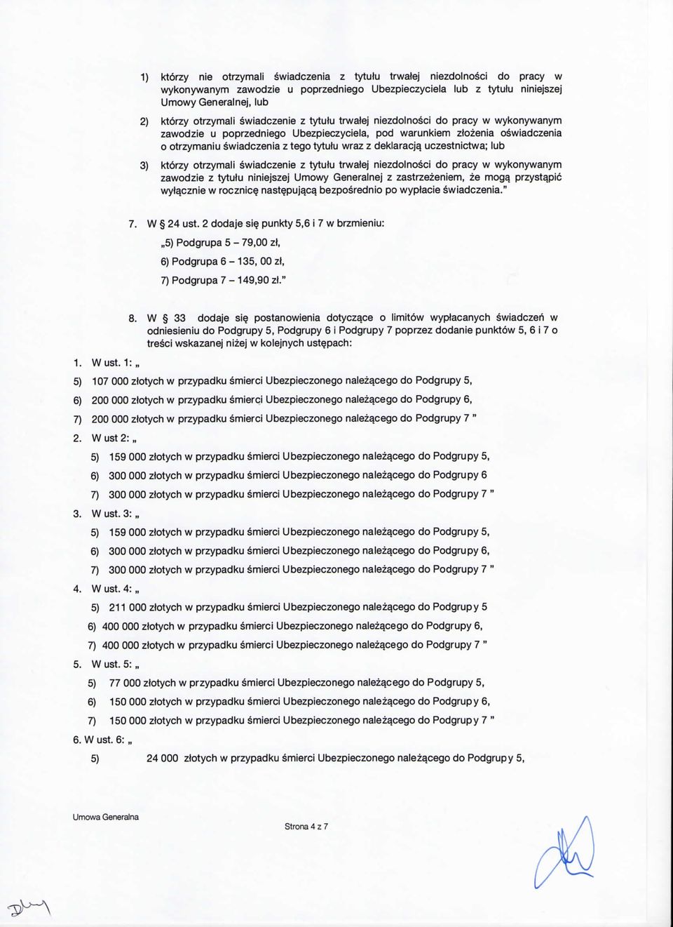 uczestnictwa; lub 3) ktorzy otrzymali swiadczenie z tytutu trwatej niezdolnosci do pracy w wykonywanym zawodzie z tytutu niniejszej Umowy Generalnej z zastrzezeniem, ze moga.