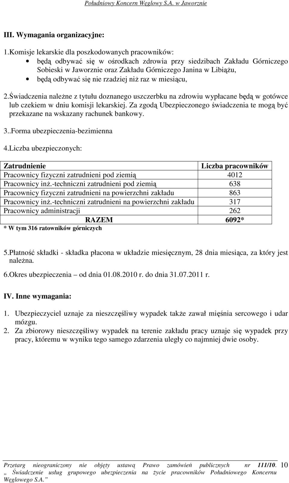 się nie rzadziej niŝ raz w miesiącu, 2.Świadczenia naleŝne z tytułu doznanego uszczerbku na zdrowiu wypłacane będą w gotówce lub czekiem w dniu komisji lekarskiej.