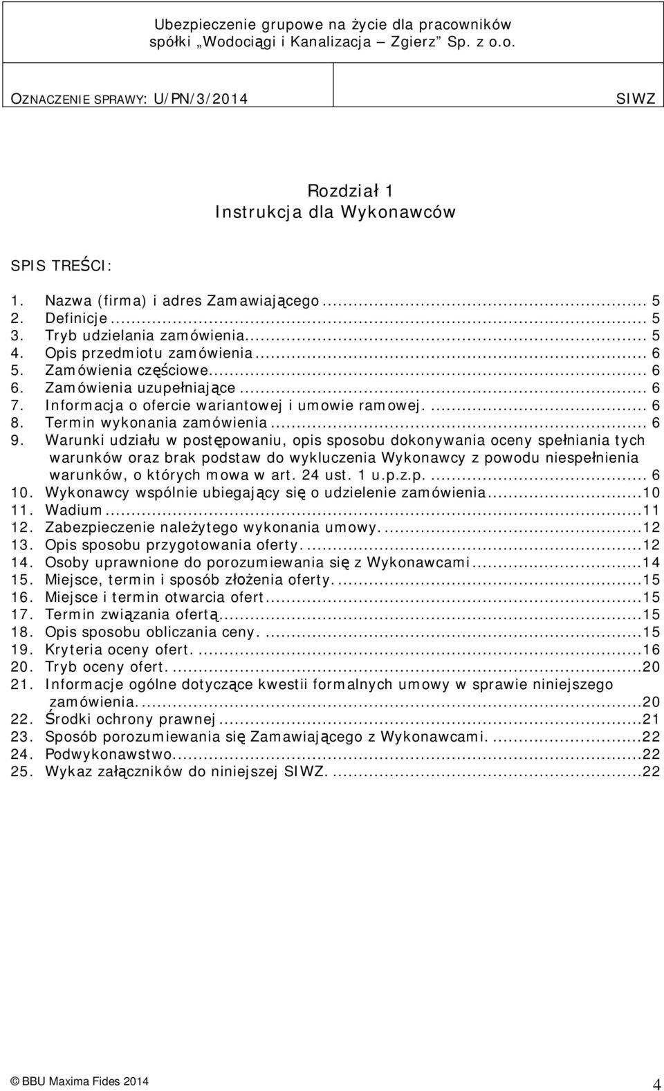 Warunki udzia u w post powaniu, opis sposobu dokonywania oceny spe niania tych warunków oraz brak podstaw do wykluczenia Wykonawcy z powodu niespe nienia warunków, o których mowa w art. 24 ust. 1 u.p.z.p.... 6 10.