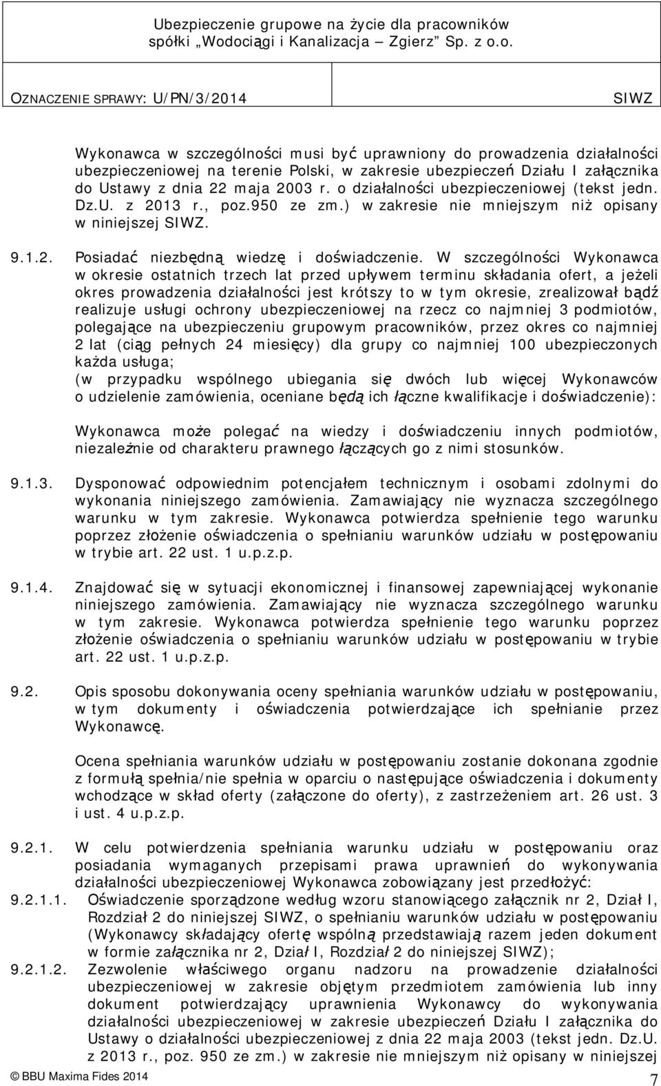 W szczególno ci Wykonawca w okresie ostatnich trzech lat przed up ywem terminu sk adania ofert, a je eli okres prowadzenia dzia alno ci jest krótszy to w tym okresie, zrealizowa b realizuje us ugi