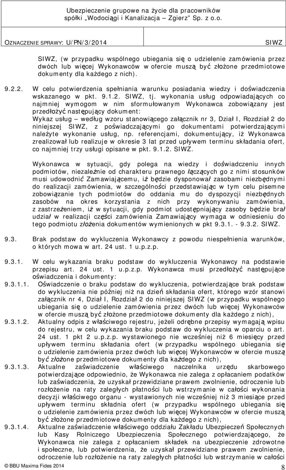 wykonania us ug odpowiadaj cych co najmniej wymogom w nim sformu owanym Wykonawca zobowi zany jest przed nast puj cy dokument: Wykaz us ug wed ug wzoru stanowi cego za cznik nr 3, Dzia I, Rozdzia 2