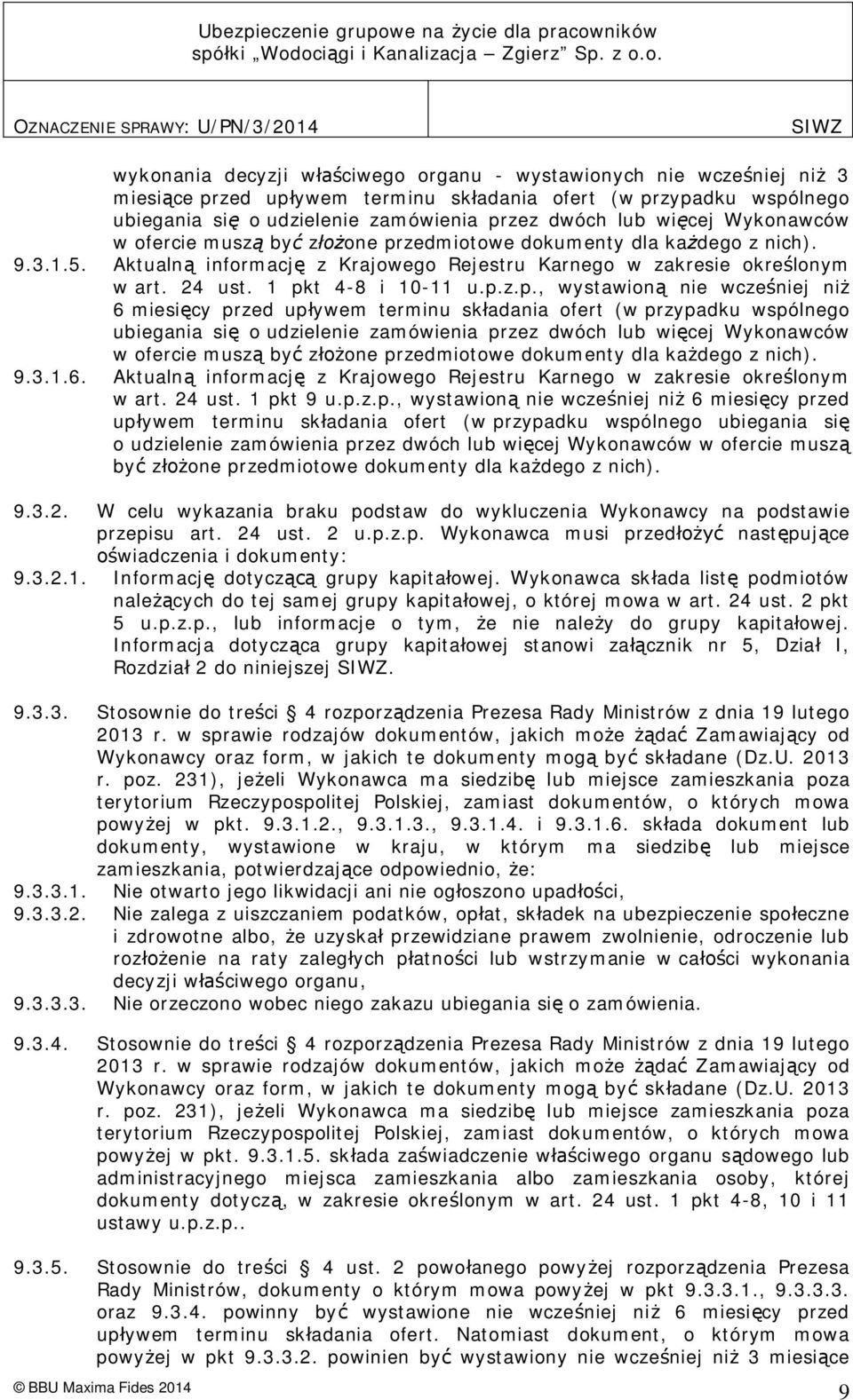 zedmiotowe dokumenty dla ka dego z nich). 9.3.1.5. Aktualn informacj z Krajowego Rejestru Karnego w zakresie okre lonym w art. 24 ust. 1 pk