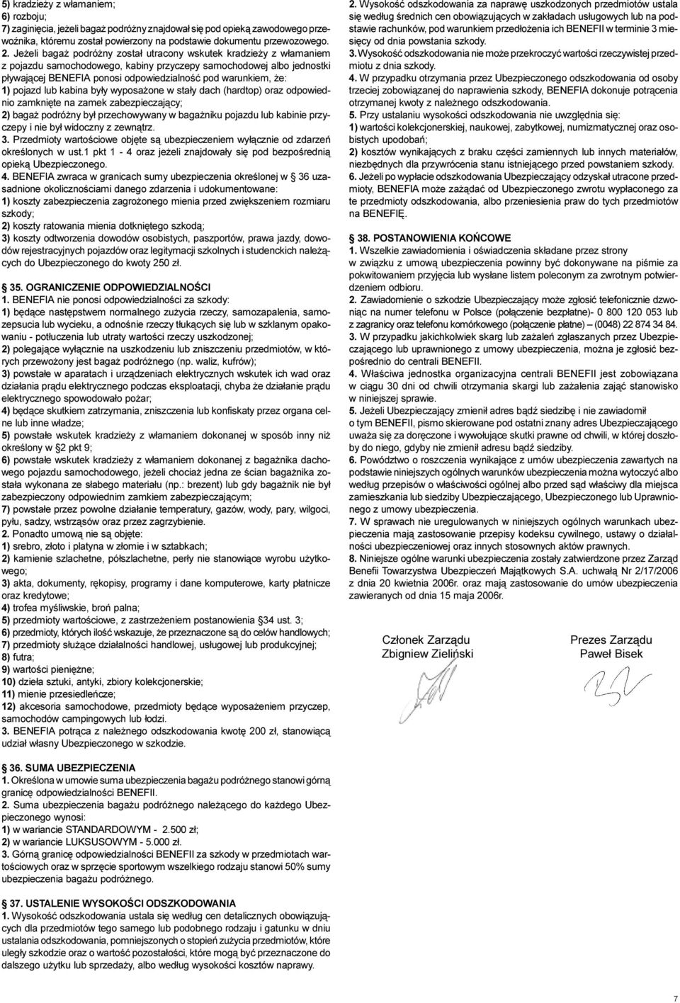 1) pojazd lub kabina by³y wyposa one w sta³y dach (hardtop) oraz odpowiednio zamkniête na zamek zabezpieczaj¹cy; 2) baga podró ny by³ przechowywany w baga niku pojazdu lub kabinie przyczepy i nie by³