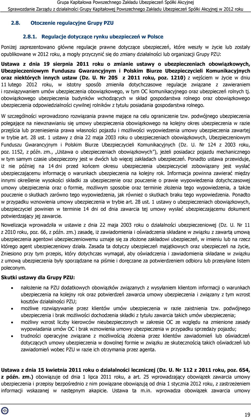 do zmiany działalności lub organizacji Grupy PZU: Ustawa z dnia 19 sierpnia 2011 roku o zmianie ustawy o ubezpieczeniach obowiązkowych, Ubezpieczeniowym Funduszu Gwarancyjnym i Polskim Biurze