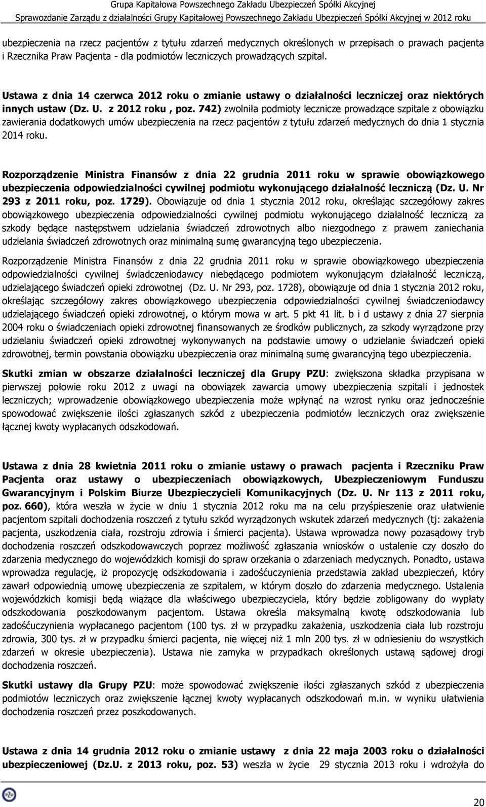 742) zwolniła podmioty lecznicze prowadzące szpitale z obowiązku zawierania dodatkowych umów ubezpieczenia na rzecz pacjentów z tytułu zdarzeń medycznych do dnia 1 stycznia 2014 roku.