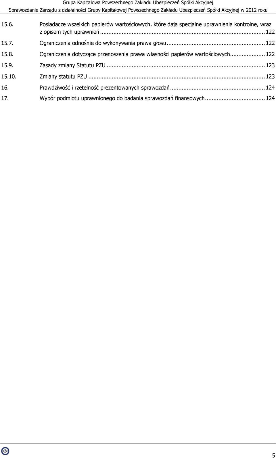 Ograniczenia dotyczące przenoszenia prawa własności papierów wartościowych... 122 15.9. Zasady zmiany Statutu PZU... 123 15.