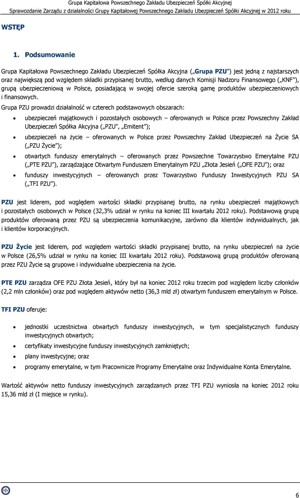 Nadzoru Finansowego ( KNF ), grupą ubezpieczeniową w Polsce, posiadającą w swojej ofercie szeroką gamę produktów ubezpieczeniowych i finansowych.