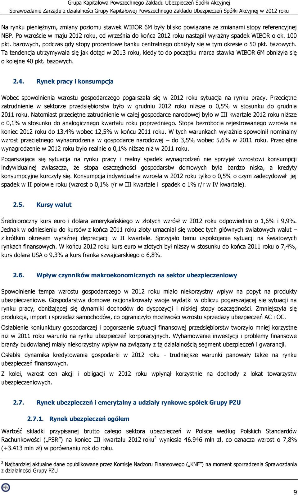 bazowych. Ta tendencja utrzymywała się jak dotąd w 2013 roku, kiedy to do początku marca stawka WIBOR 6M obniżyła się o kolejne 40