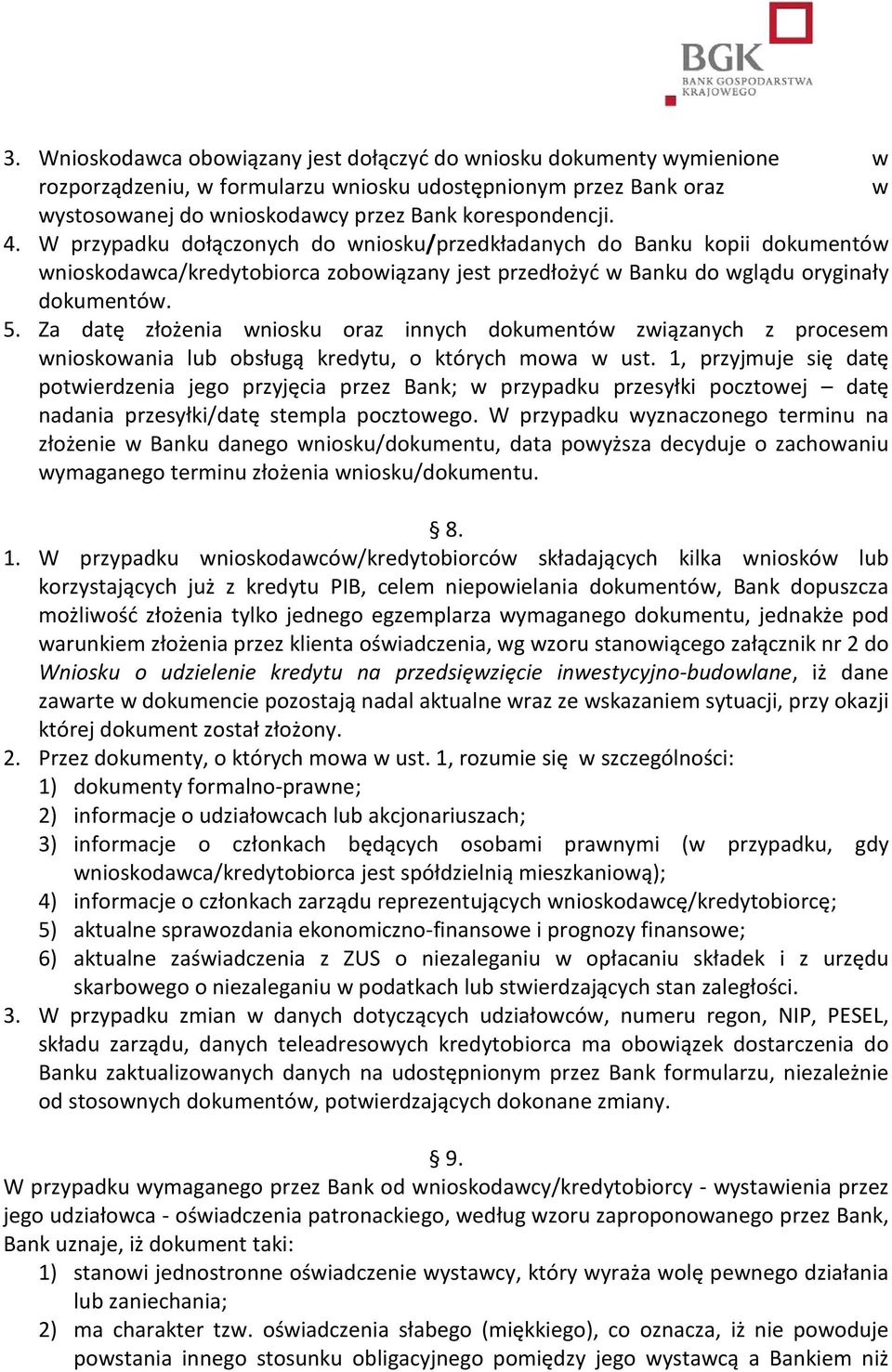 Za datę złożenia wniosku oraz innych dokumentów związanych z procesem wnioskowania lub obsługą kredytu, o których mowa w ust.