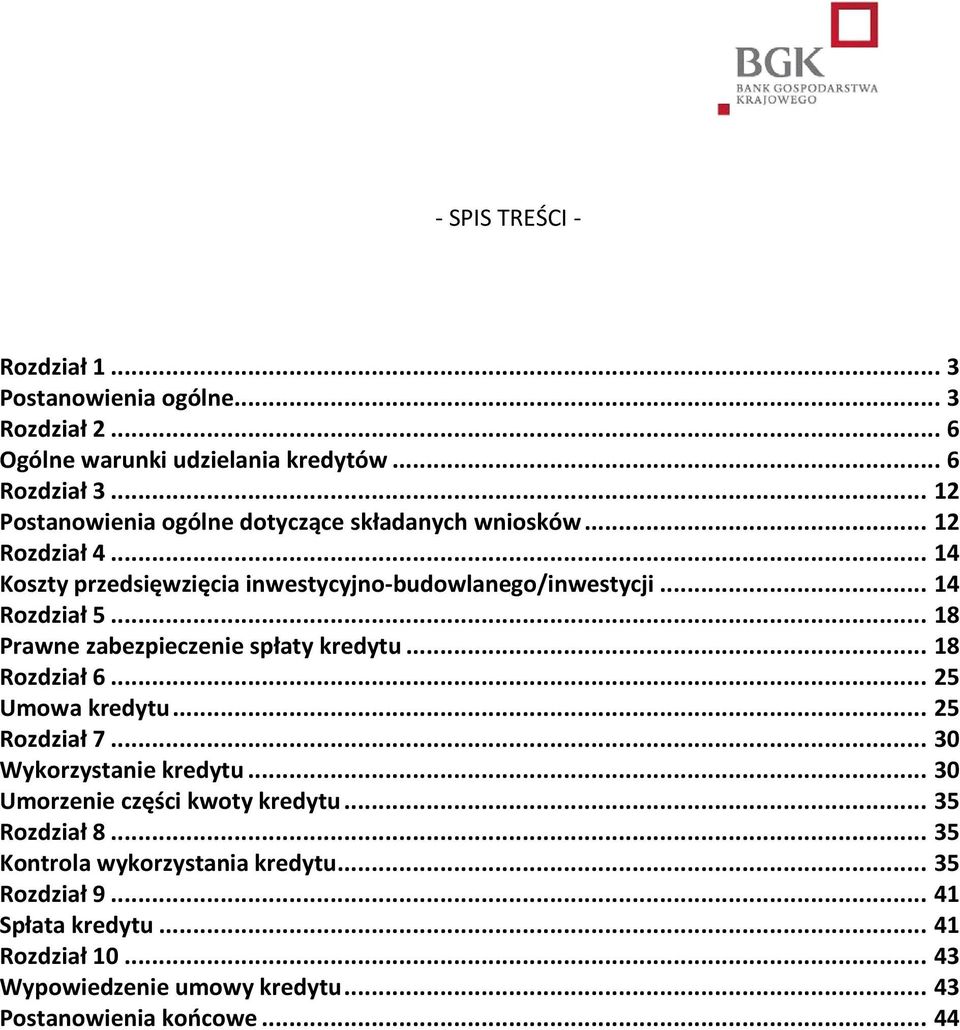 .. 18 Prawne zabezpieczenie spłaty kredytu... 18 Rozdział 6... 25 Umowa kredytu... 25 Rozdział 7... 30 Wykorzystanie kredytu.