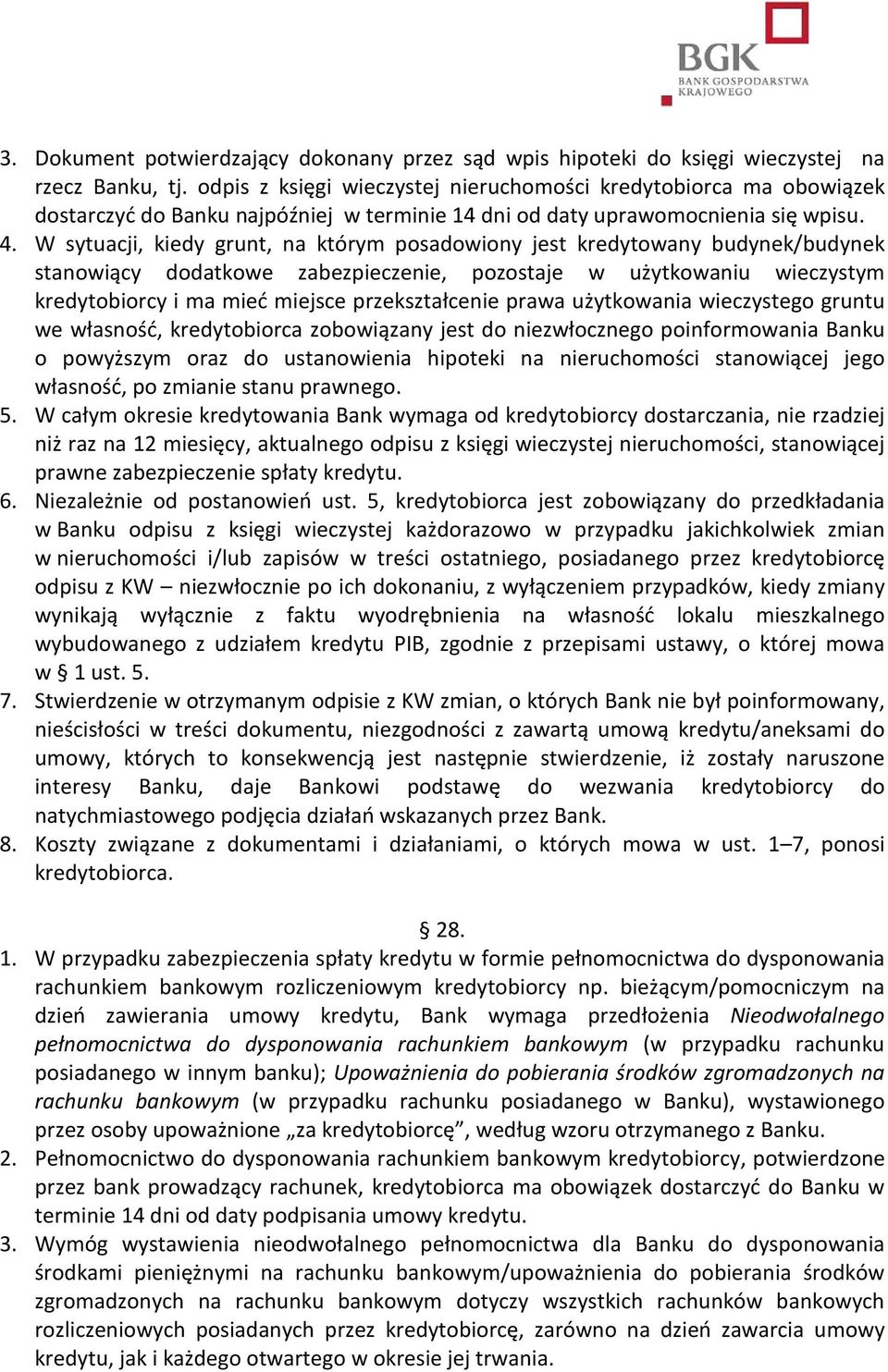 W sytuacji, kiedy grunt, na którym posadowiony jest kredytowany budynek/budynek stanowiący dodatkowe zabezpieczenie, pozostaje w użytkowaniu wieczystym kredytobiorcy i ma mieć miejsce przekształcenie