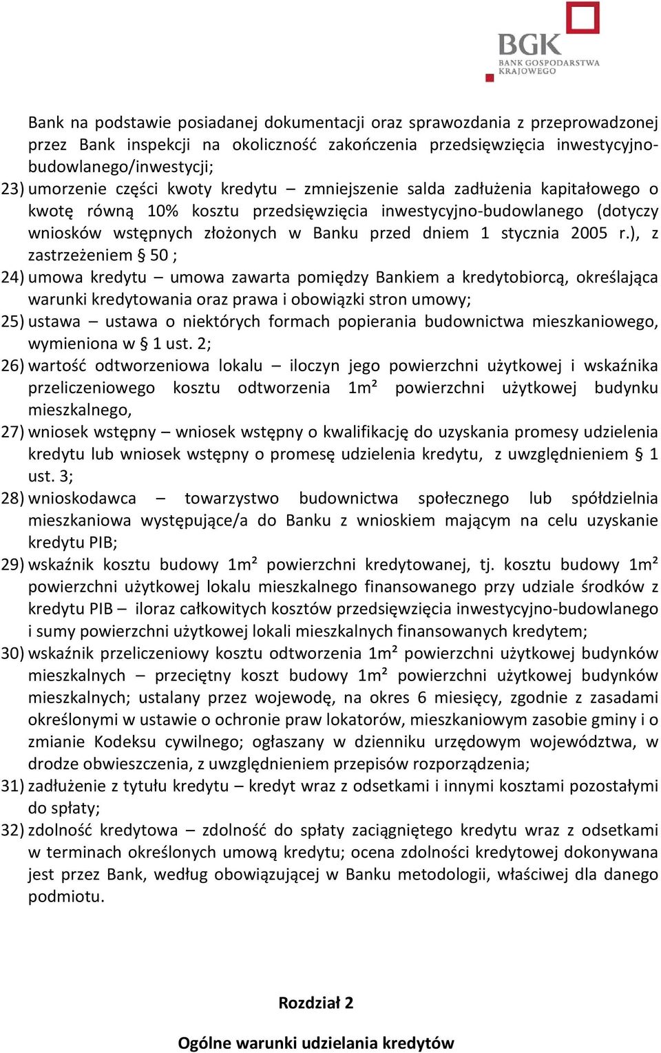 ), z zastrzeżeniem 50 ; 24) umowa kredytu umowa zawarta pomiędzy Bankiem a kredytobiorcą, określająca warunki kredytowania oraz prawa i obowiązki stron umowy; 25) ustawa ustawa o niektórych formach