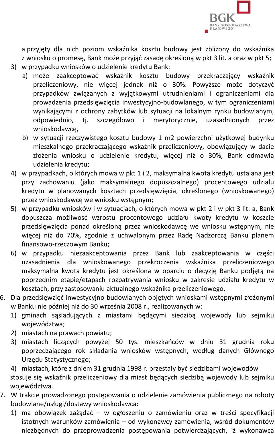 Powyższe może dotyczyć przypadków związanych z wyjątkowymi utrudnieniami i ograniczeniami dla prowadzenia przedsięwzięcia inwestycyjno-budowlanego, w tym ograniczeniami wynikającymi z ochrony