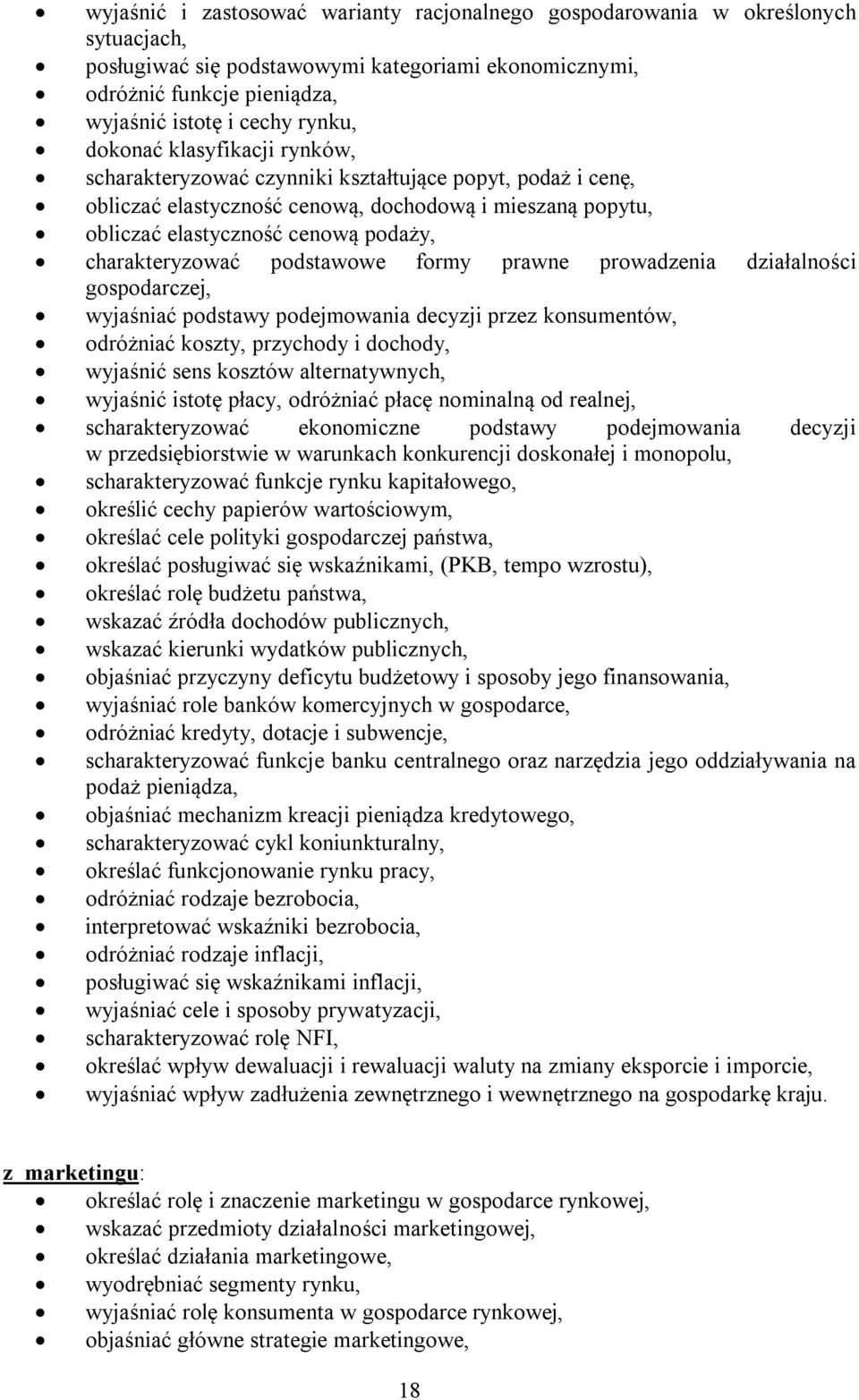 charakteryzować podstawowe formy prawne prowadzenia działalności gospodarczej, wyjaśniać podstawy podejmowania decyzji przez konsumentów, odróżniać koszty, przychody i dochody, wyjaśnić sens kosztów