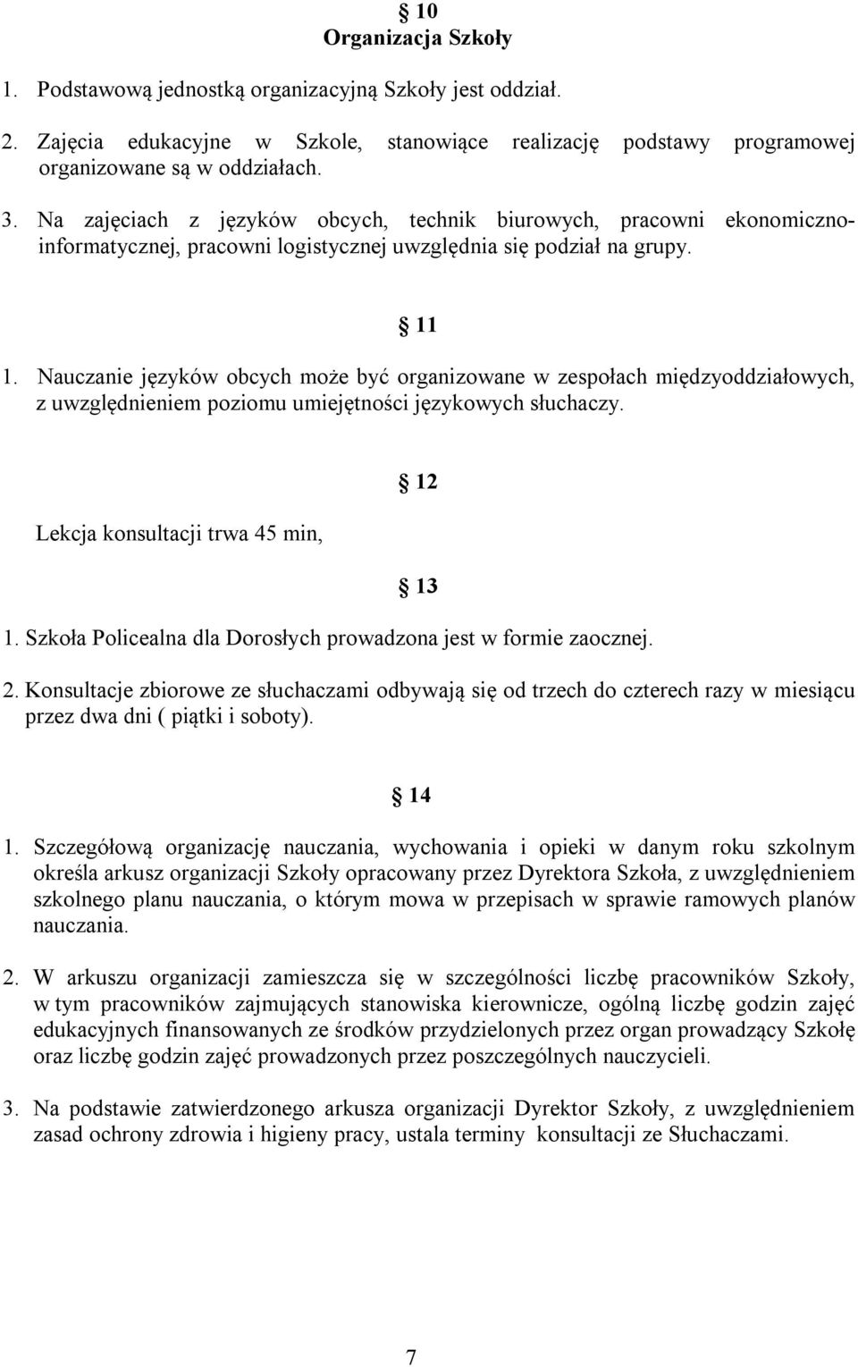 Nauczanie języków obcych może być organizowane w zespołach międzyoddziałowych, z uwzględnieniem poziomu umiejętności językowych słuchaczy. Lekcja konsultacji trwa 45 min, 12 13 1.