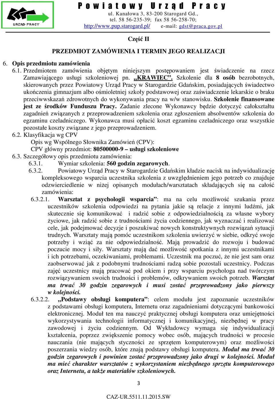 Szkolenie dla 8 osób bezrobotnych, skierowanych przez Powiatowy Urząd Pracy w Starogardzie Gdańskim, posiadających świadectwo ukończenia gimnazjum albo ośmioletniej szkoły podstawowej oraz
