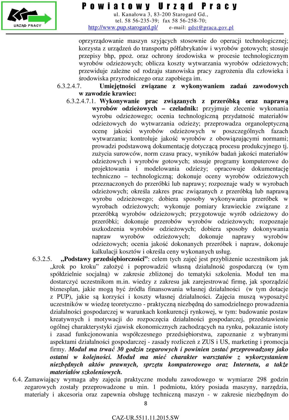 środowiska przyrodniczego oraz zapobiega im. 6.3.2.4.7. Umiejętności związane z wykonywaniem zadań zawodowych w zawodzie krawiec: 6.3.2.4.7.1.