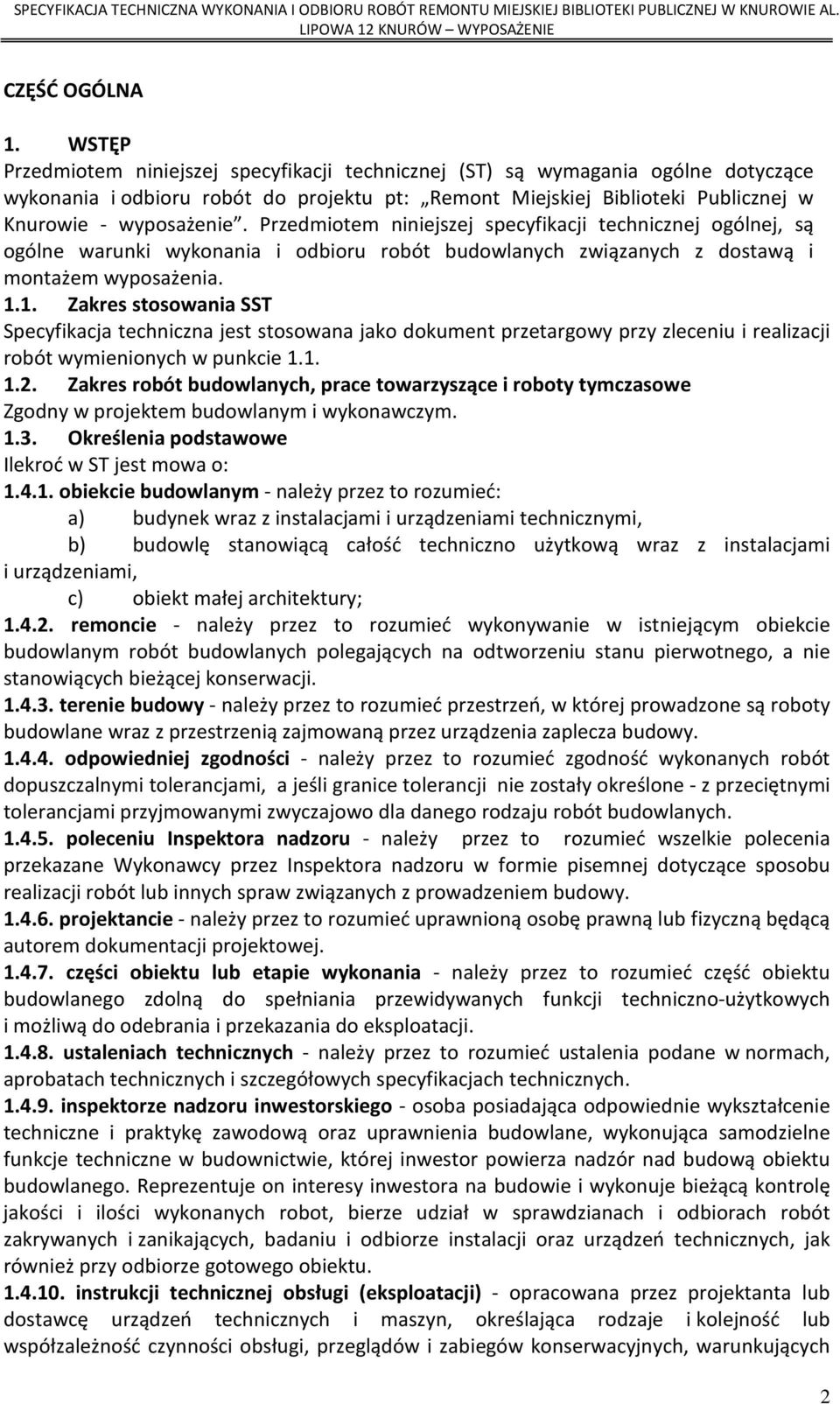 Przedmiotem niniejszej specyfikacji technicznej ogólnej, są ogólne warunki wykonania i odbioru robót budowlanych związanych z dostawą i montażem wyposażenia. 1.