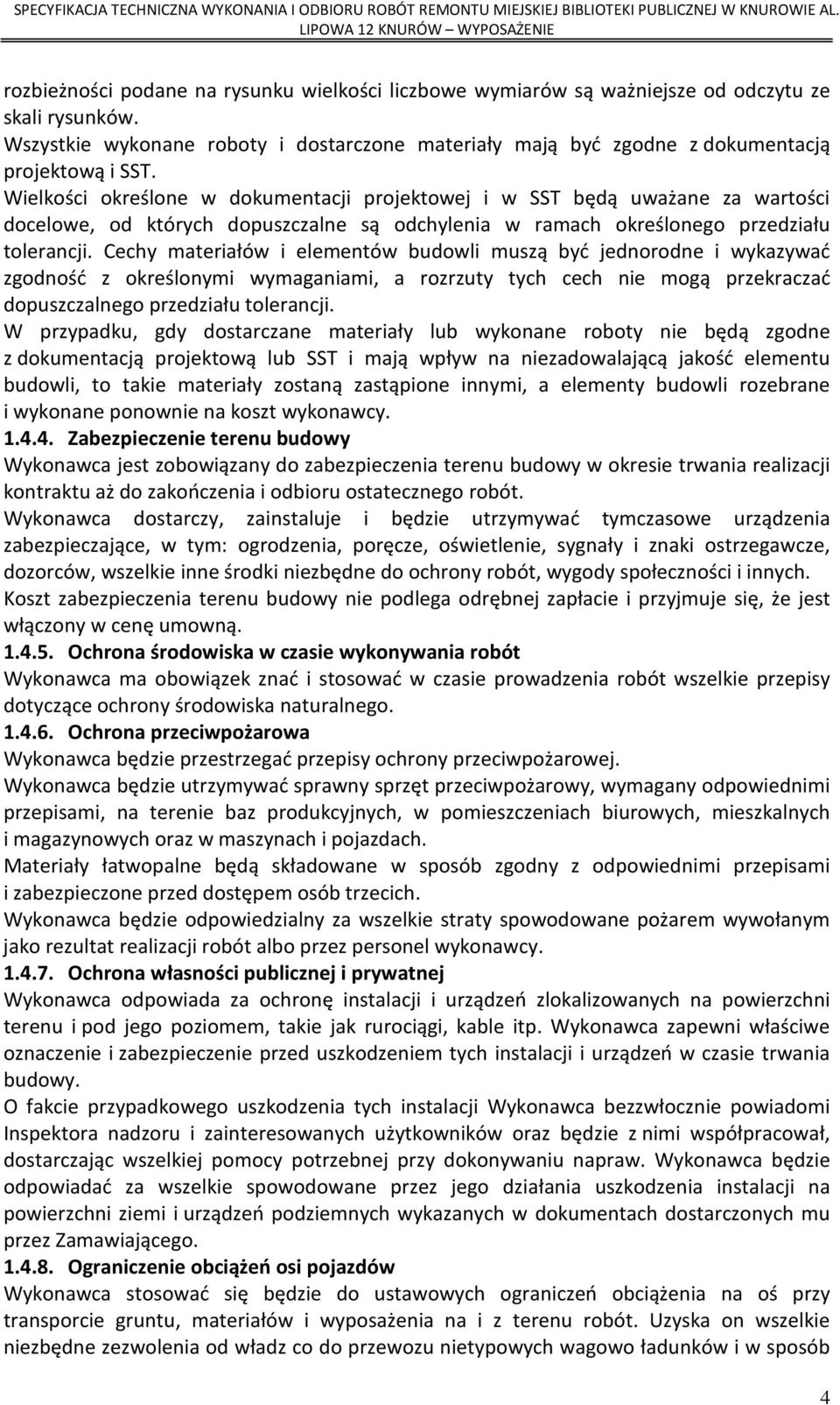 Wielkości określone w dokumentacji projektowej i w SST będą uważane za wartości docelowe, od których dopuszczalne są odchylenia w ramach określonego przedziału tolerancji.