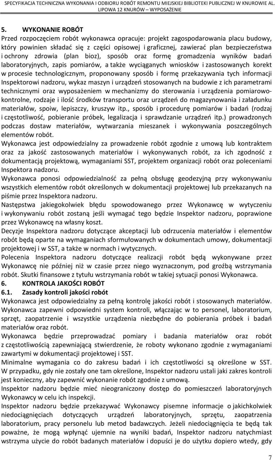 sposób i formę przekazywania tych informacji Inspektorowi nadzoru, wykaz maszyn i urządzeń stosowanych na budowie z ich parametrami technicznymi oraz wyposażeniem w mechanizmy do sterowania i