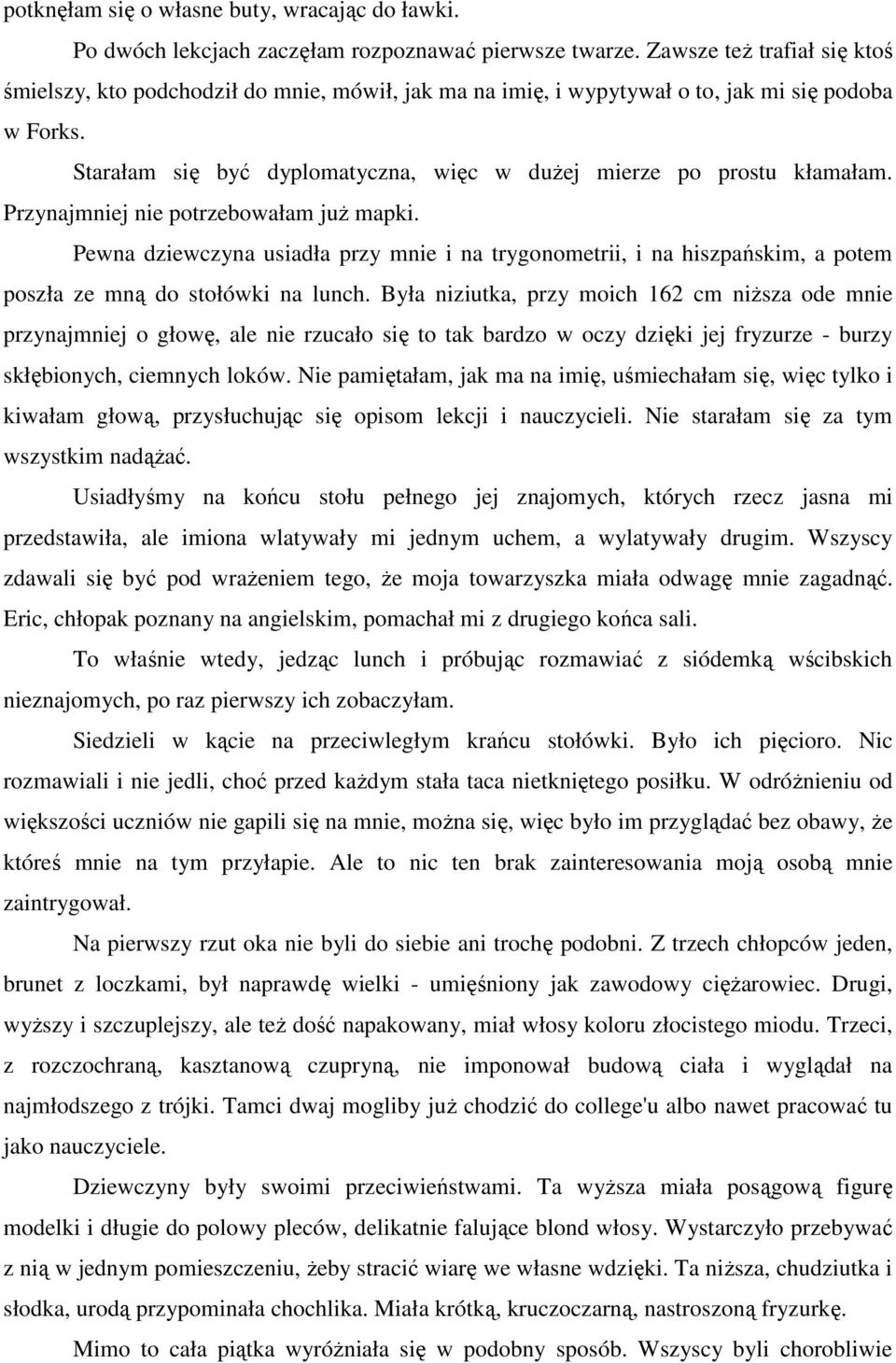 Starałam się być dyplomatyczna, więc w duŝej mierze po prostu kłamałam. Przynajmniej nie potrzebowałam juŝ mapki.