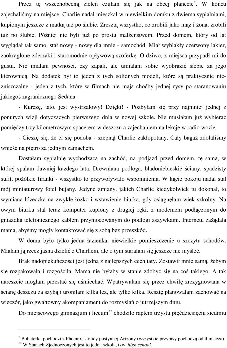 Miał wyblakły czerwony lakier, zaokrąglone zderzaki i staromodnie opływową szoferkę. O dziwo, z miejsca przypadł mi do gustu.