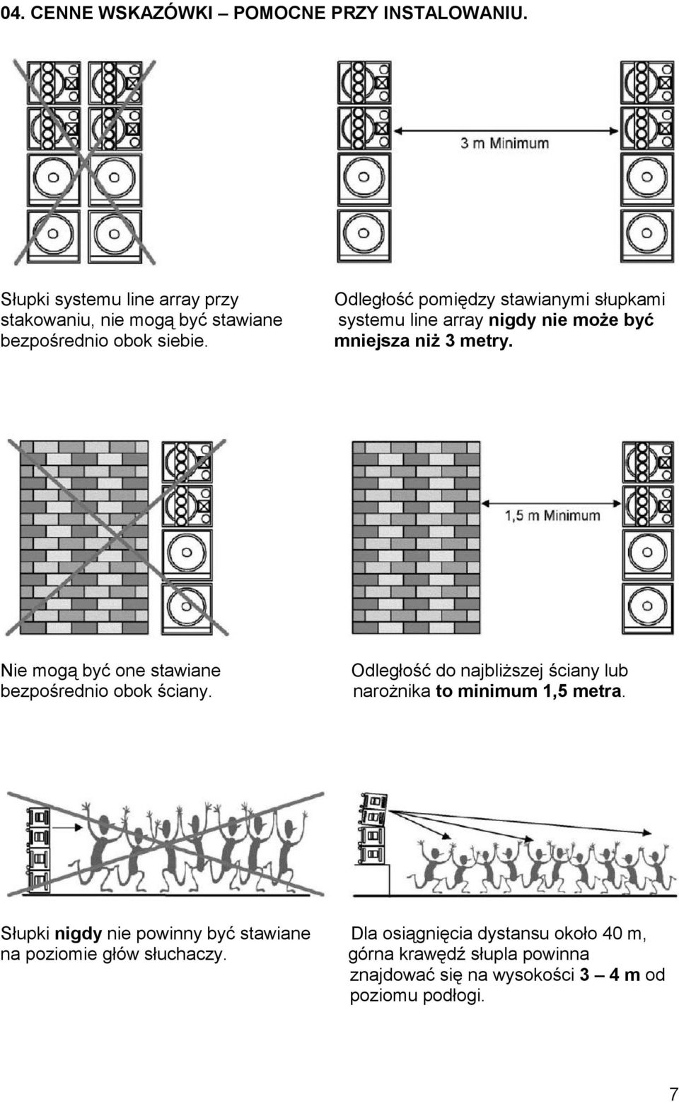 Odległość pomiędzy stawianymi słupkami systemu line array nigdy nie może być mniejsza niż 3 metry.