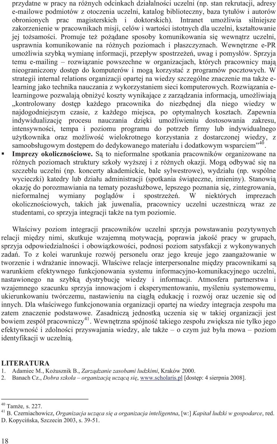 Intranet umo liwia silniejsze zakorzenienie w pracownikach misji, celów i warto ci istotnych dla uczelni, kszta towanie jej to samo ci.