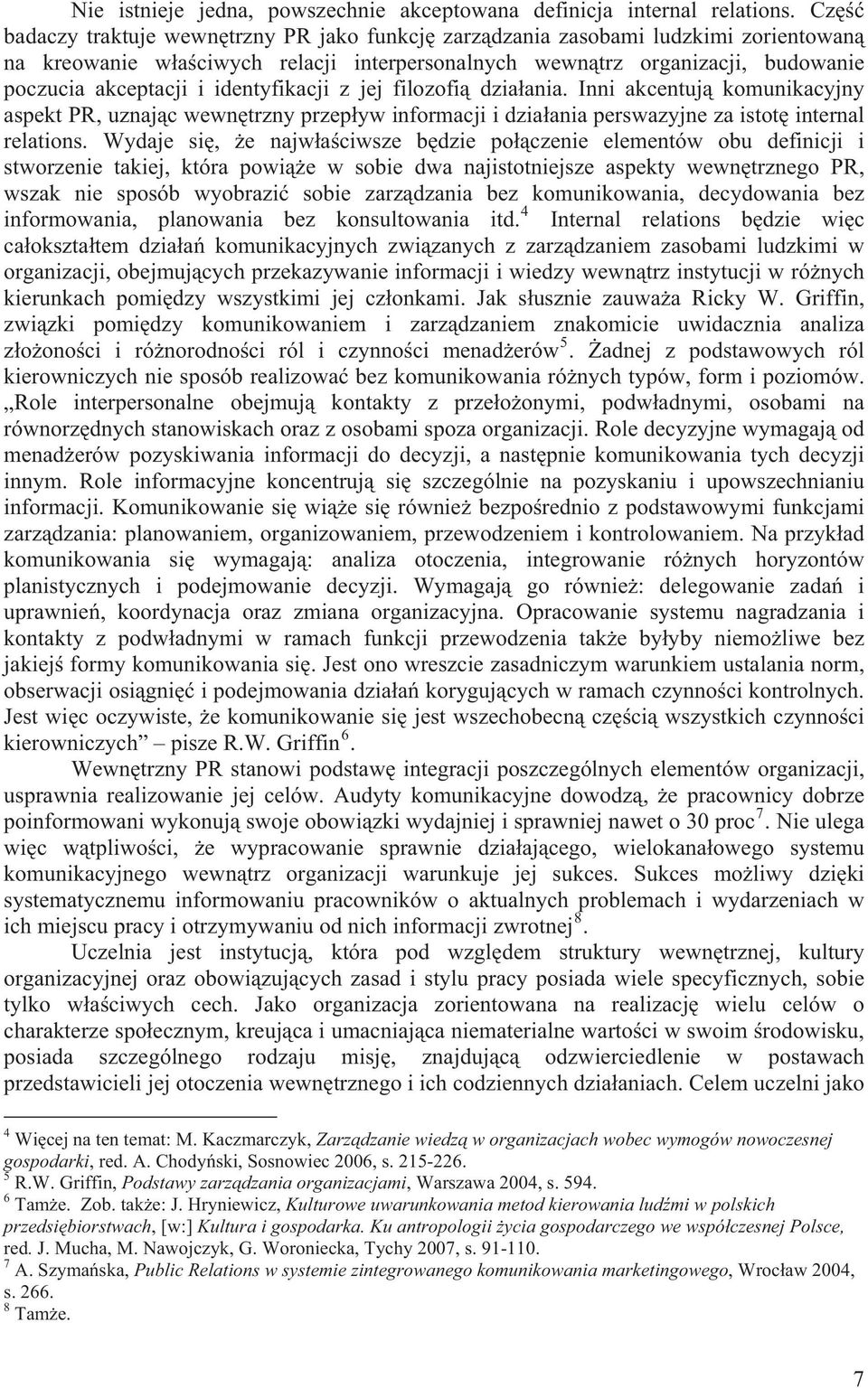 identyfikacji z jej filozofi dzia ania. Inni akcentuj komunikacyjny aspekt PR, uznaj c wewn trzny przep yw informacji i dzia ania perswazyjne za istot internal relations.