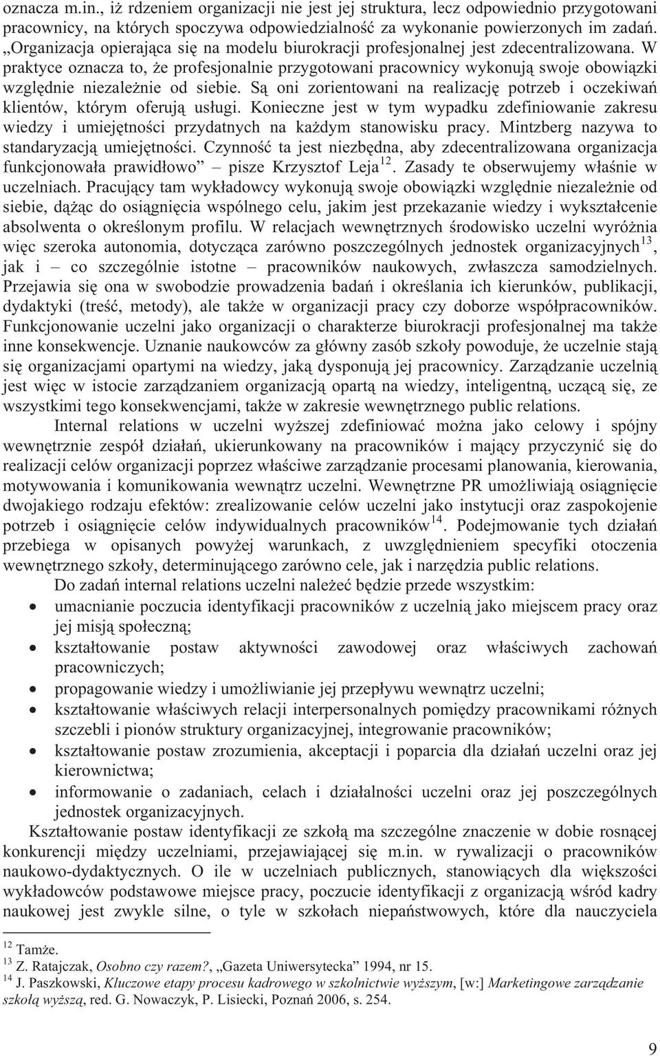 W praktyce oznacza to, e profesjonalnie przygotowani pracownicy wykonuj swoje obowi zki wzgl dnie niezale nie od siebie.