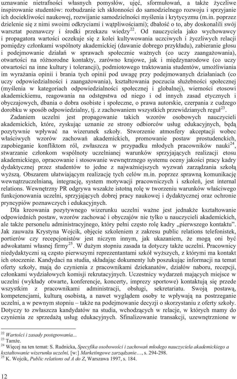 Od nauczyciela jako wychowawcy i propagatora warto ci oczekuje si z kolei kultywowania uczciwych i yczliwych relacji pomi dzy cz onkami wspólnoty akademickiej (dawanie dobrego przyk adu), zabieranie