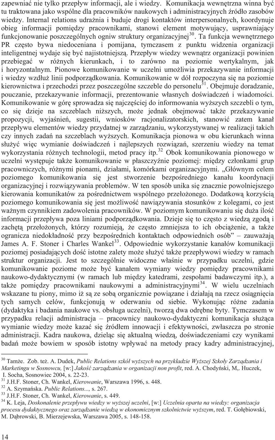 ogniw struktury organizacyjnej 30. Ta funkcja wewn trznego PR cz sto bywa niedoceniana i pomijana, tymczasem z punktu widzenia organizacji inteligentnej wydaje si by najistotniejsz.