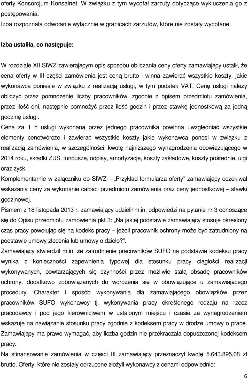 wszystkie koszty, jakie wykonawca poniesie w związku z realizacją usługi, w tym podatek VAT.