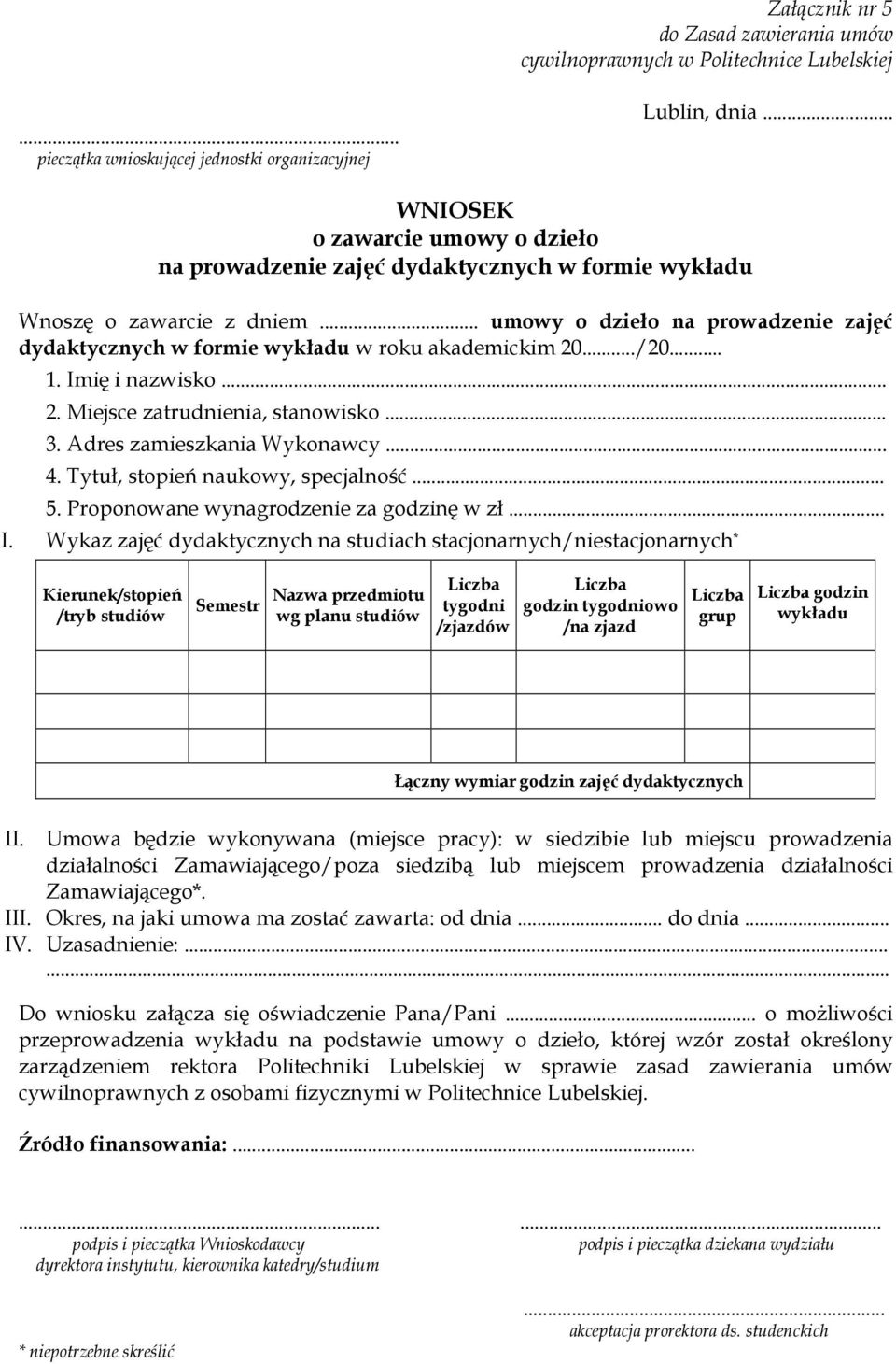 .. umowy o dzieło na prowadzenie zajęć dydaktycznych w formie wykładu w roku akademickim 20.../20... 1. Imię i nazwisko... 2. Miejsce zatrudnienia, stanowisko... 3. Adres zamieszkania Wykonawcy... 4.