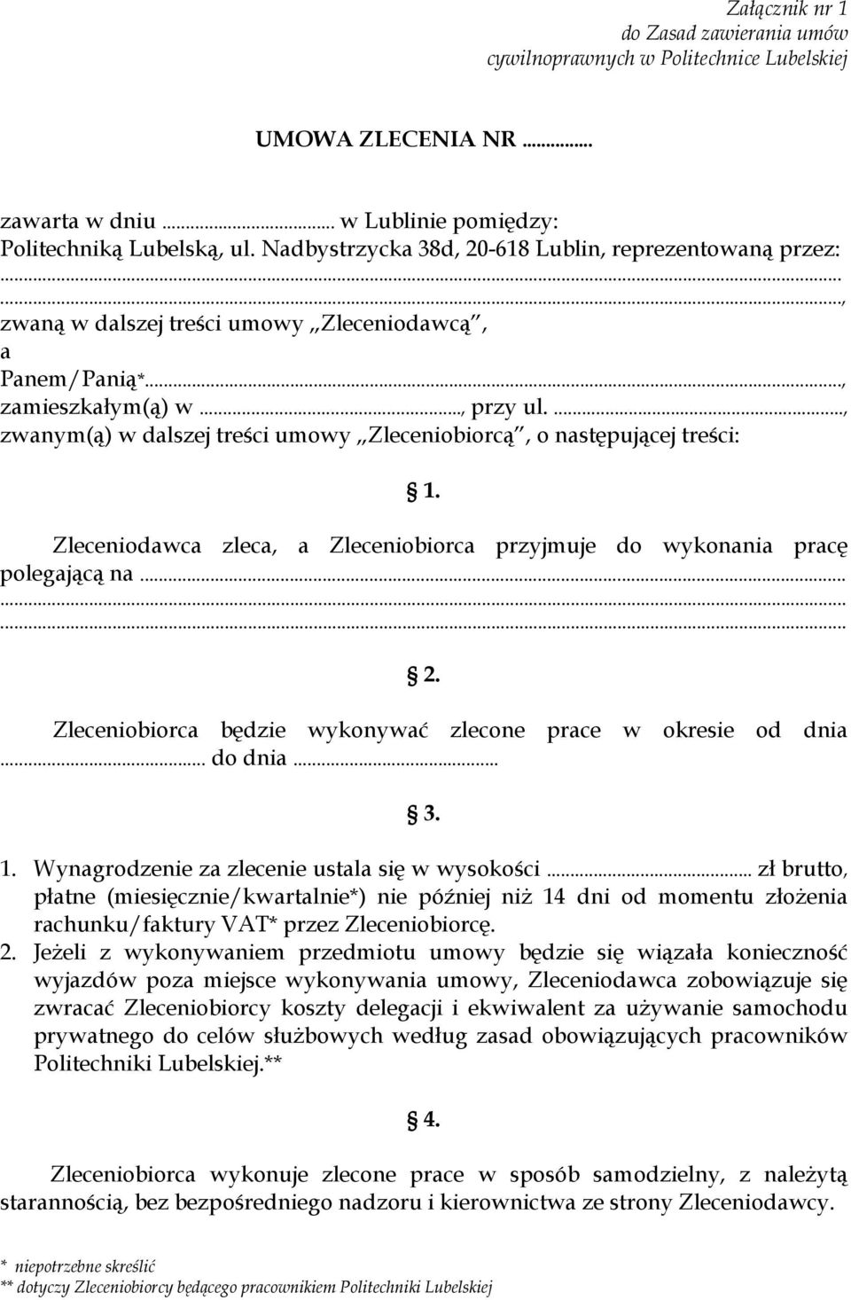 ..., zwanym(ą) w dalszej treści umowy Zleceniobiorcą, o następującej treści: 1. Zleceniodawca zleca, a Zleceniobiorca przyjmuje do wykonania pracę polegającą na......... 2.