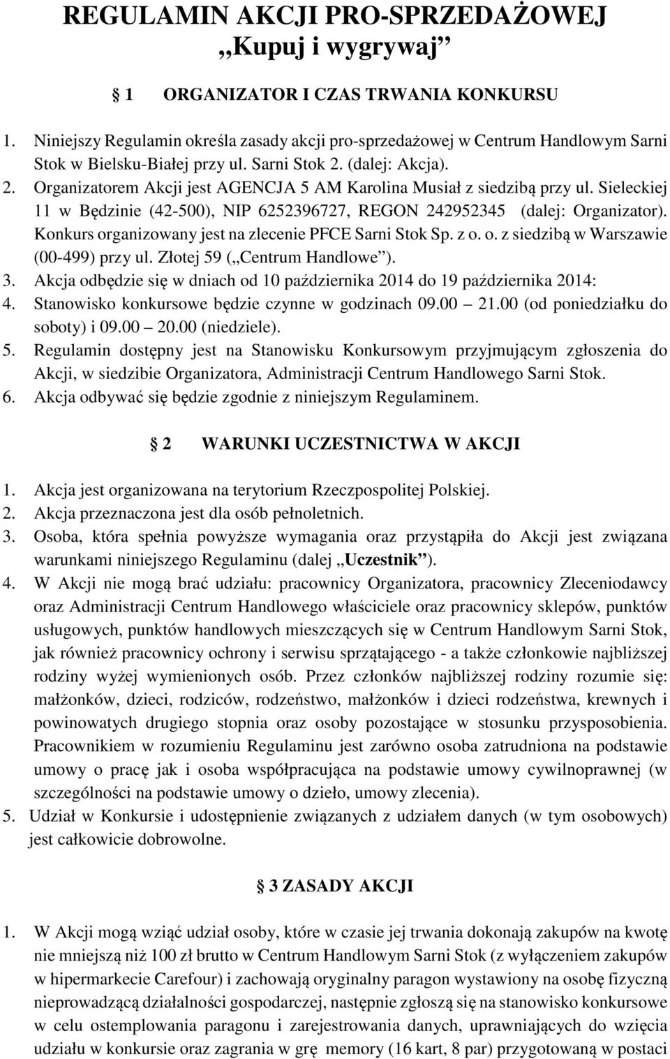 (dalej: Akcja). 2. Organizatorem Akcji jest AGENCJA 5 AM Karolina Musiał z siedzibą przy ul. Sieleckiej 11 w Będzinie (42-500), NIP 6252396727, REGON 242952345 (dalej: Organizator).