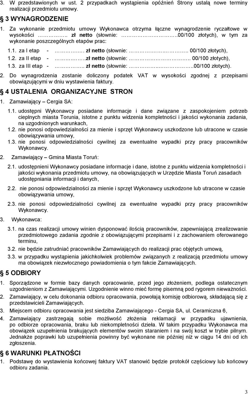 . zł netto (słownie:.... 00/100 złotych), 1.2. za II etap -...zł netto (słownie:.. 00/100 złotych), 1.3. za III etap -.. zł netto (słownie:....00/100 złotych). 2.