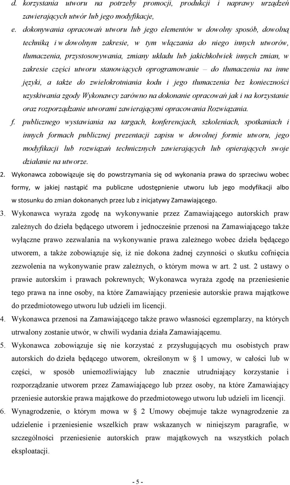 jakichkolwiek innych zmian, w zakresie części utworu stanowiących oprogramowanie do tłumaczenia na inne języki, a takŝe do zwielokrotniania kodu i jego tłumaczenia bez konieczności uzyskiwania zgody