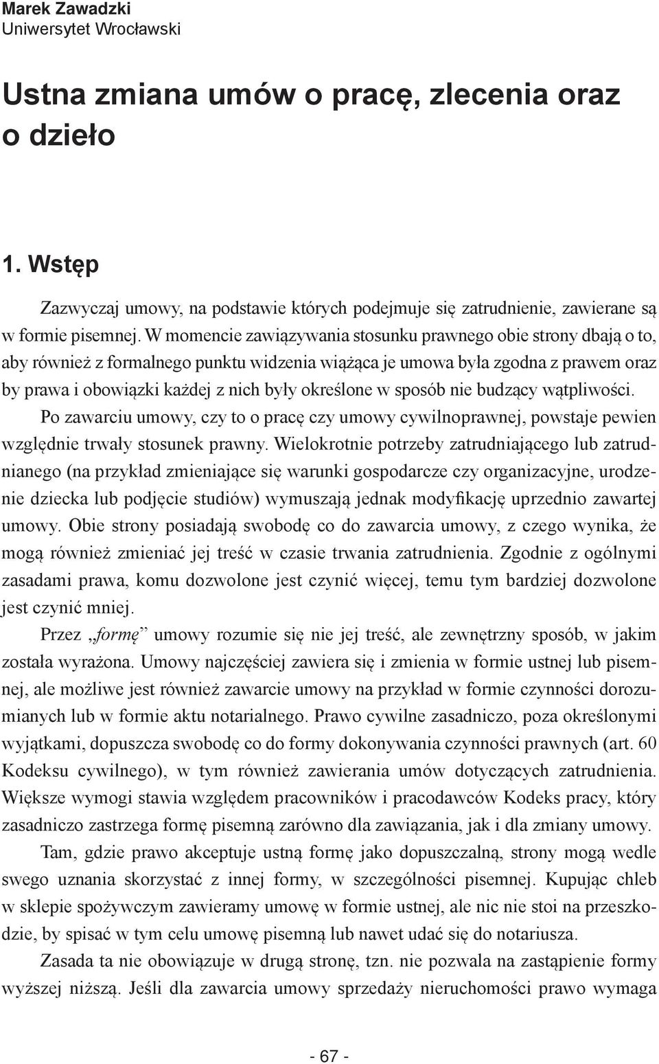 w sposób nie budzący wątpliwości. Po zawarciu umowy, czy to o pracę czy umowy cywilnoprawnej, powstaje pewien względnie trwały stosunek prawny.